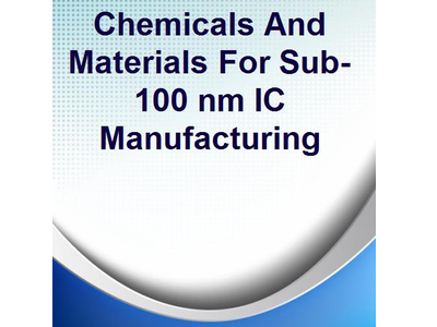 Chemicals and Materials For Sub-100 nm IC Manufacturing
