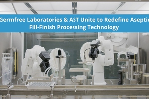 Germfree Laboratories and AST unite to redefine aseptic fill-finish processing technology